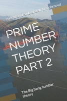 Prime Number Theory Part 2: The Big bang number theory B0CS6YXGKQ Book Cover