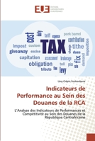 Indicateurs de Performance au Sein des Douanes de la RCA: L’Analyse des Indicateurs de Performances et Compétitivité au Sein des Douanes de la République Centrafricaine 6138469909 Book Cover