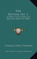 The Revival No. 3: Suitable For All Kinds Of Religious Meetings 1013664655 Book Cover