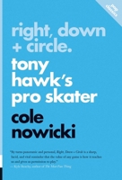 Right, Down + Circle: Tony Hawk’s Pro Skater 1770417168 Book Cover