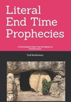 Literal End-Time Prophecies: In Chronological Order From the Rapture to Eternity Future B096CSRDRF Book Cover