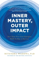 Inner Mastery, Outer Impact: How Your Five Core Energies Hold the Key to Success 0306827867 Book Cover