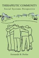 Therapeutic Community: Social Systems Perspective 0595321313 Book Cover