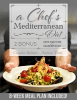 A Chef’s Mediterranean Diet: Authentic Flavors for a Healthy Life: From the Coastlines to Your Table: Eat Balanced Without Sacrificing Flavor. 8-Week Meal Plan Included! B0CSZ6Z5RZ Book Cover