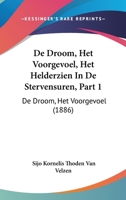 De Droom, Het Voorgevoel, Het Helderzien In De Stervensuren, Part 1: De Droom, Het Voorgevoel (1886) 1160854122 Book Cover