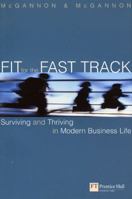 Fit for the Fast Track: Surviving and Thriving in Modern Business Life 0273653814 Book Cover