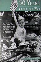 Fifty Years After the War: The People Who Were There Recall the Major Events of World War II 0940159341 Book Cover