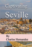 Captivating Seville: A Journey Through Southern Spain, A Traveler's Passage Through Andalusia B0DPNDVSSR Book Cover