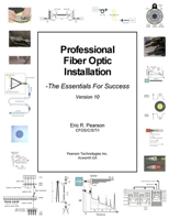 Professional Fiber Optic Installation, V.10: The Essentials for Success 1541175069 Book Cover