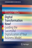 Digital Transformation Now! : Guiding the Successful Digitalization of Your Business Model 3319728431 Book Cover