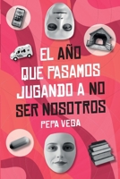 El año que pasamos jugando a no ser nosotros (Spanish Edition) B0DR4XQ2QJ Book Cover