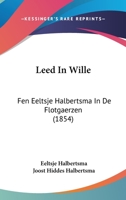 Leed In Wille: Fen Eeltsje Halbertsma In De Flotgaerzen (1854) 1289431493 Book Cover