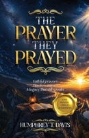 The Prayer They Prayed: Encounters That Changed Destiny B0H9BP7P1J Book Cover