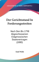 Der Gerichtsstand In Forderungsstreiten: Nach Den Bis 1798 Abgeschlossenen Eidgenossischen Staatsvertragen (1880) 1141837455 Book Cover
