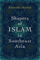 Shapers of Islam in Southeast Asia: Muslim Intellectuals and the Making of Islamic Reformism 0197514413 Book Cover