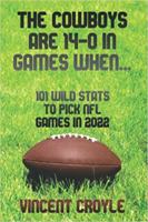 The Cowboys are 14-0 in Games When...: 101 Wild Stats to Pick NFL Games in 2022 0999523856 Book Cover