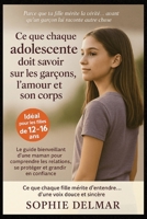 Ce que chaque adolescente doit savoir sur les garçons, l'amour et son corps: Le guide bienveillant d'une maman pour comprendre les relations, se protéger et grandir enconfiance (French Edition) B0FLF43TVR Book Cover