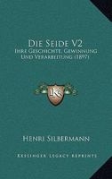 Die Seide V2: Ihre Geschichte, Gewinnung Und Verarbeitung (1897) 1168481643 Book Cover