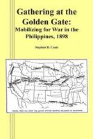 Gathering at the Golden Gate: Mobilizing for War in the Philippines, 1898 1494445182 Book Cover