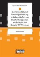 Generativität und Bindungserfahrung in Lebensläufen von Psychotherapeuten am Beispiel von Donald W. Winnicott 3959930704 Book Cover
