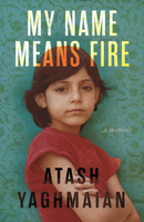 My Name Means Fire: A Memoir 0807026220 Book Cover