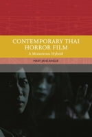 Contemporary Thai Horror Film: A Monstrous Hybrid (Traditions in World Cinema) 1474484468 Book Cover