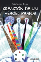 Creación de un héroe: ¡Prana! 1647896673 Book Cover