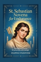 ST. SEBASTIAN NOVENA FOR ENDURANCE: Nine Days of Prayers for Protection and Courage (FILIPINO PRAYER BOOKS) B0GDN2ZZRW Book Cover