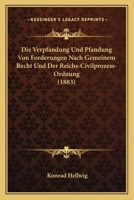 Die Verpfandung Und Pfandung Von Forderungen Nach Gemeinem Recht Und Der Reichs-Civilprozess-Ordnung (1883) 127479563X Book Cover