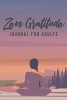 Zen Gratitude Journal For Adults: Bigger Better Very Insightful & Joyful To Use Minutes Per Day For Happiness Peace Inspiration and Inner Strength Meditate 1700465430 Book Cover