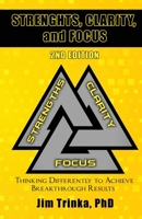 Strengths, Clarity, and Focus 2nd Edition: Thinking Differently to Achieve Breakthrough Results 1955955182 Book Cover