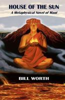 HOUSE OF THE SUN: A Metaphysical Novel of Maui: A Metaphysical Novel of Maui 1461082870 Book Cover