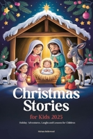 Christmas Stories for Kids 2025: Holiday Adventures, Laughs and Lessons for Children B0FWKR6R54 Book Cover