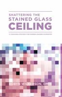 Shattering the Stained Glass Ceiling: A Coaching Strategy for Women Leaders in Ministry 1681540592 Book Cover