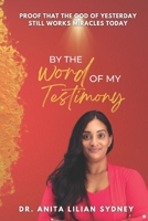 By the Word of My Testimony: Proof That the God of Yesterday Still Works Miracles Today B0FG6DB5PF Book Cover