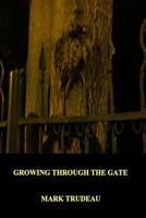 Growing Through the Gate 1304589471 Book Cover