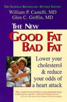 Good Fat, Bad Fat - How To Lower Your Cholesterol And Reduce The Odds Of A Heart Attack by Castelli, William P., M.D.; Griffin, Glen C., M.D. (1997) Paperback 1555611176 Book Cover