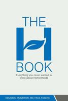 The H Book: Everything you never wanted to know about hemorrhoids 1484171950 Book Cover