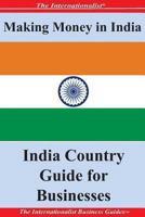 Making Money in India: India Country Guide for Businesses 1478281103 Book Cover