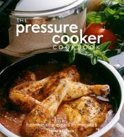 The Pressure Cooker Cookbook: Homemade Meals in Minutes 1845434315 Book Cover