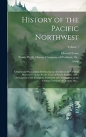 History of the Pacific Northwest: Oregon and Washington; Embracing an Account of the Original Discoveries on the Pacific Coast of North America, and a ... Territory of Oregon; Also...; Volume 1 102048425X Book Cover