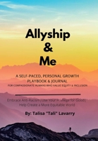 Allyship & Me: A SELF-PACED PERSONAL GROWTH PLAYBOOK & JOURNAL FOR COMPASSIONATE HUMANS THAT VALUE EQUITY & INCLUSION 1734540222 Book Cover