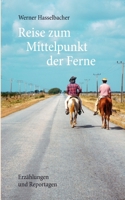 Reise zum Mittelpunkt der Ferne: Erzählungen und Reportagen 3744868877 Book Cover