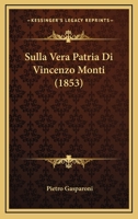 Sulla Vera Patria Di Vincenzo Monti (1853) 1166697916 Book Cover