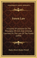 Forest Law. A Course Lectures on the Principles of Civil and Criminal Law 9353970164 Book Cover