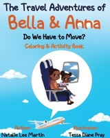 The Travel Adventures of Bella and Anna: Do We Have to Move? Coloring and Activity Book 1736301136 Book Cover