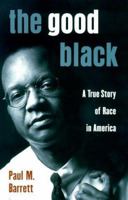 The Good Black: A True Story of Race in America 0452278597 Book Cover