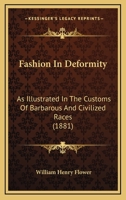 Fashion In Deformity: As Illustrated In The Customs Of Barbarous And Civilized Races (1881) 1104055252 Book Cover