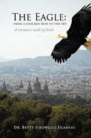 The Eagle: From a Chicken Run to the Sky: A Woman's Walk of Faith 1440184437 Book Cover