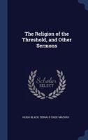 The Religion of the Threshold, and Other Sermons 1021462594 Book Cover